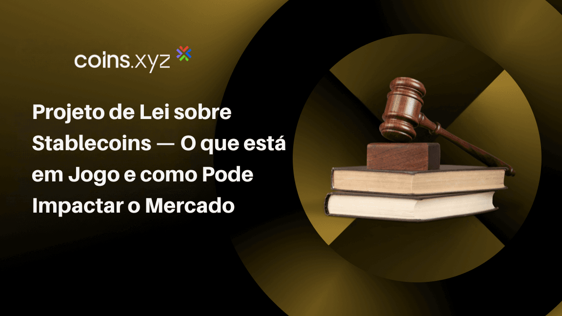 Projeto de Lei sobre Stablecoins — O que está em Jogo e como Pode Impactar o Mercado