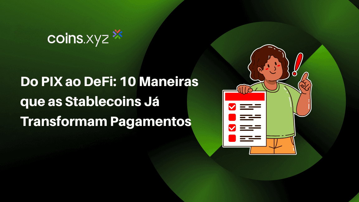 Do PIX ao DeFi: 10 Maneiras que as Stablecoins Já Transformam Pagamentos