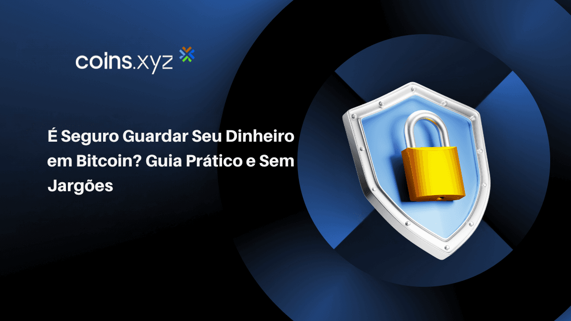 É Seguro Guardar Seu Dinheiro em Bitcoin? Guia Prático e Sem Jargões