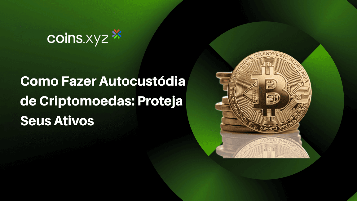 Como Fazer Autocustódia de Criptomoedas: Proteja Seus Ativos